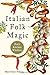 Italian Folk Magic: Rue's Kitchen Witchery by Mary-Grace Fahrun