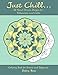 Just Chill: 32 Hand-drawn Designs for Relaxation and Calm (Coloring Book for Seniors and Beginners)