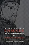 A Companion to Chaucer and His Contemporaries: Texts and Contexts
