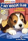 ASPCA kids: Pet Rescue Club: A Puppy Called Disaster