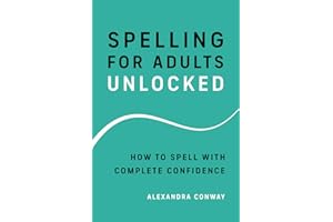 Spelling For Adults - Unlocked: How To Spell With Complete Confidence