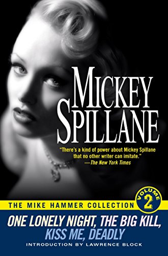 The Mike Hammer Collection, Volume 2: One Lonely Night, The Big Kill, Kiss Me Deadly by Mickey Spillane