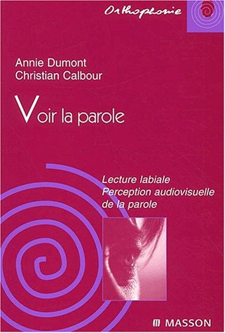 Voir la parole lecture labiale : Perception audiovisuelle de la parole by Calbour Dumont