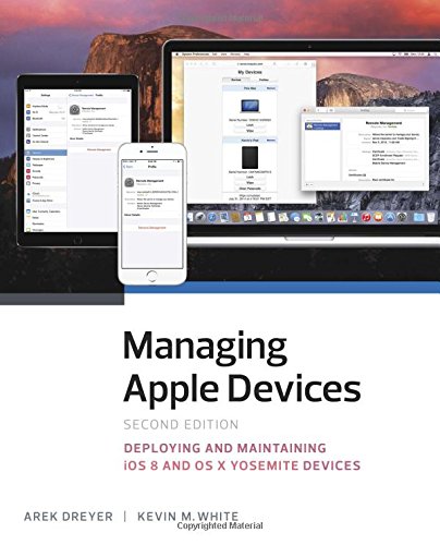 Managing Apple Devices: Deploying and Maintaining iOS 8 and OS X Yosemite Devices (2nd Edition) Managing Apple Devices: Deploying and Maintaining iOS 8 and OS X Yosemite Devices (2nd Edition)