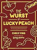The Wurst of Lucky Peach: A Treasury of Encased Meat