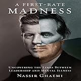 A First-Rate Madness: Uncovering the Links Between Leadership and Mental Illness