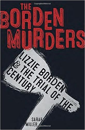 The Borden Murders Lizzie Borden and the Trial of the Century