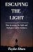 Escaping The Light: How to escape the light and find peace in the darkness by Taylor Dines, Bradley Charbonneau