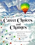 Paperback Career Choices and Changes, A Workbook for Discovering Who You Are, What You Want and How to Get It Book