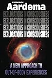 Image de Explorations in Consciousness: A New Approach to Out-of-Body Experiences