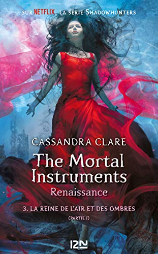 The Mortal Instruments, renaissance - tome 3 : La reine de l'air et des ombres, partie 1 (French Edi by Cassandra CLARE