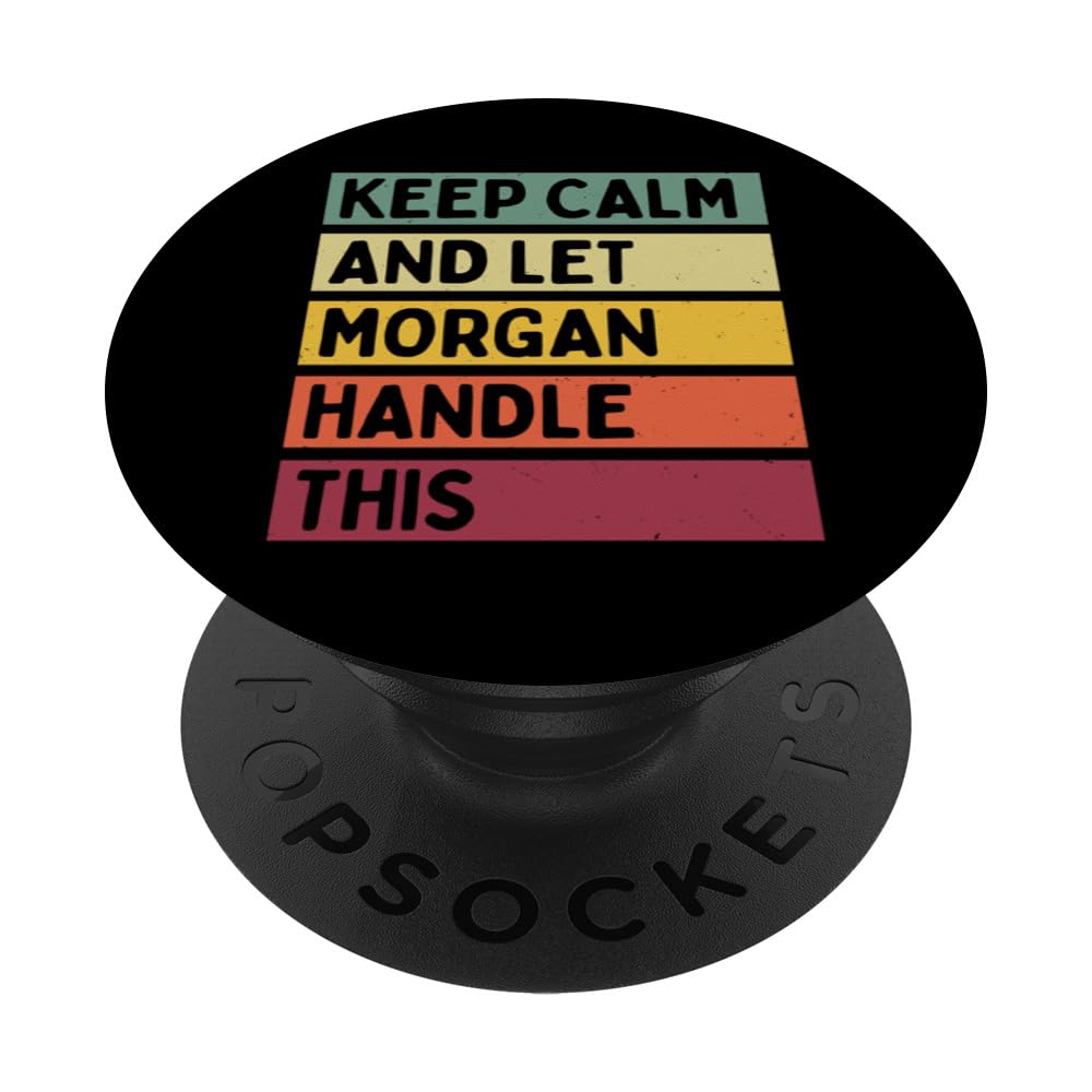 Keep Calm And Let Morgan Handle This Funny Retro Quote PopSockets Adhesive PopGrip