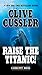 Raise the Titanic! (A Dirk Pitt Adventure Book 4) by Clive Cussler