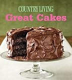 Great Cakes: Home-Baked Creations from the Country Living Kitchens by 