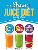 The Skinny Juice Diet Recipe Book: 5lbs, 5 Days. The Ultimate Kick-Start Diet and Detox Plan to Lose by CookNation