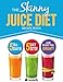 The Skinny Juice Diet Recipe Book: 5lbs, 5 Days. The Ultimate Kick-Start Diet and Detox Plan to Lose by CookNation
