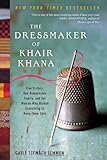 The Dressmaker of Khair Khana: Five Sisters, One Remarkable Family, and the Woman Who Risked Everything to Keep Them Safe, Gayle Tzemach Lemmon, 0061732370