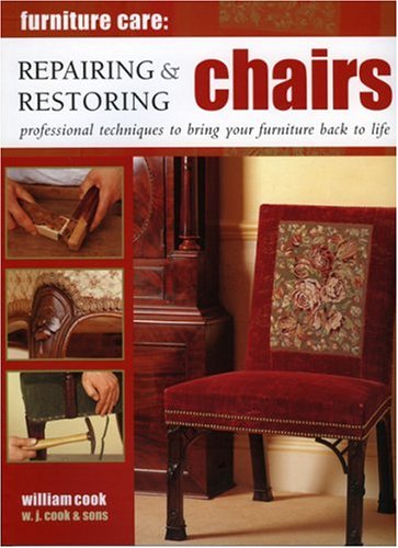 Repairing and Restoring Chairs: Furniture Care by W.J. Cook and Sons