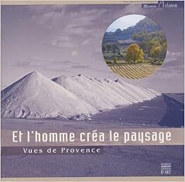 Et Lhomme Créa Le Paysage Vues De Provence Amazonfr - 