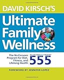 David Kirsch's Ultimate Family Wellness: The No Excuses Program for Diet