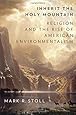 Inherit the Holy Mountain: Religion and the Rise of American Environmentalism
