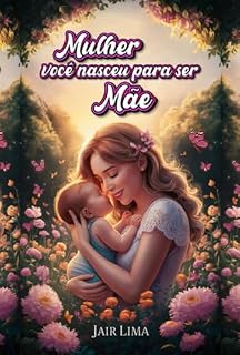 Livro Mulher Você Nasceu Para Ser Mãe