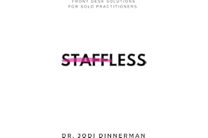 STAFFLESS: Front desk solutions for solo practitioners. (The Joy-Filled Practice Way)