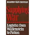 Supplying War: Logistics from Wallenstein to Patton