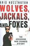 Front cover for the book Wolves, Jackals, and Foxes: The Assassins Who Changed History by Kris Hollington