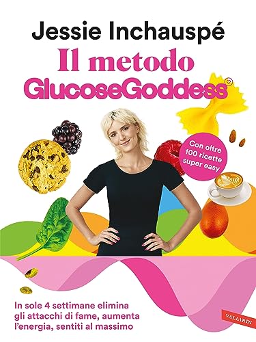 Il metodo Glucose Goddess®: In sole 4 settimane elimina gli attacchi di fame, aumenta l’energia, sentiti al massimo (Italian Edition)