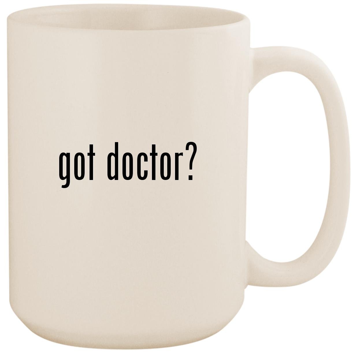 got doctor? - White 15oz Ceramic Coffee Mug Cup