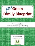 Your Green Family Blueprint - How to Green Your Family, Your Way by