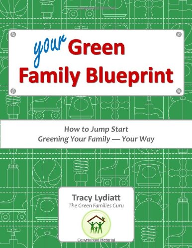 Your Green Family Blueprint - How to Green Your Family, Your Way by Tracy Lydiatt
