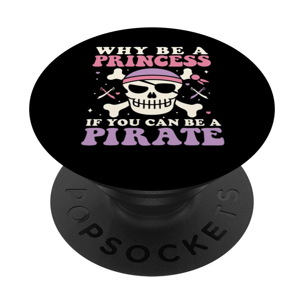 Why be a Princess if you can be a Pirate Princess Pirate PopSockets Swappable PopGrip