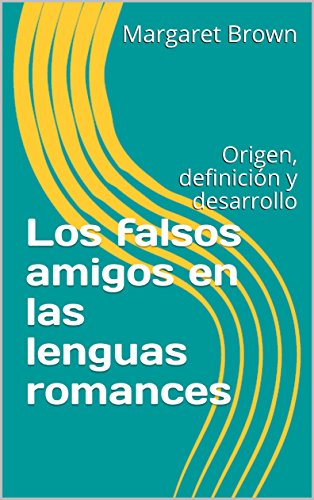 Los falsos amigos en las lenguas romances: Origen, definición y desarrollo (Spanish Edition)