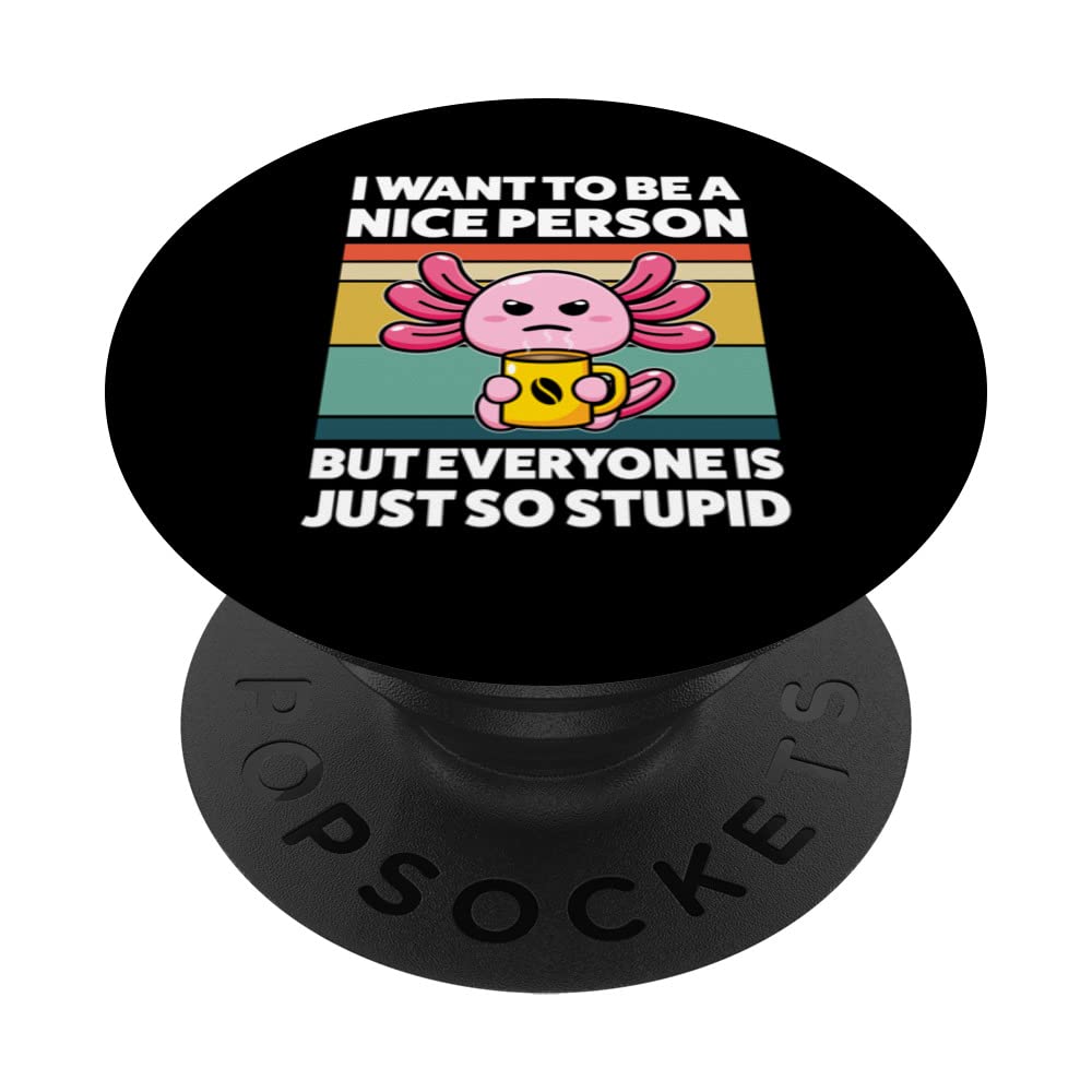 I want to be a nice person but everyone Axolotls animal PopSockets Swappable PopGrip