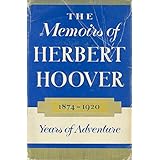 The Memoirs Of Herbert Hoover 1874 - 1920 Years Of Adventure