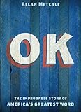 OK: The Improbable Story of America's Greatest Word cover