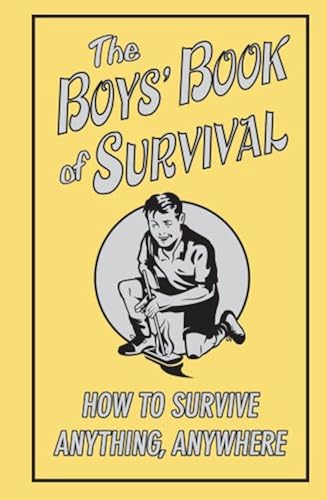 Download The Boys' Book of Survival: How to Survive Anything, Anywhere PDF