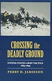 Book cover for Crossing the Deadly Ground: United States Army Tactics, 1865-1899