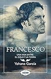 Francesco: Una vida entre el cielo y la tierra (Spanish Edition) by