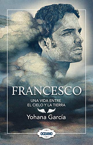 Francesco: Una vida entre el cielo y la tierra (Spanish Edition) by Yohana García