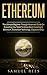 ETHEREUM: The Ultimate Beginner Through Advanced Guide on Everything You Need to Know About Investing in Ethereum, Blockchain Technology and Cryptocurrency by Samuel Rees