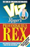 Roger's Profanisaurus Rex: From the Pages of "Viz", the Ultimate Swearing Dictionary