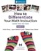 How to Differentiate Your Math Instruction, Grades K-5 Multimedia Resource: Lessons, Ideas, and Videos, Grades K–5