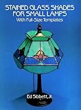 Stained Glass Shades for Small Lamps: With Full-Size Templates by