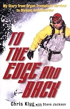 To the Edge and Back: My Story from Organ Transplant Survivor to Olympic Snowboarder