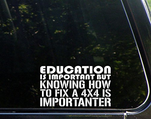Education Is Important But Knowing How To Fix A 4X4 Is Importanter - 6 1/2