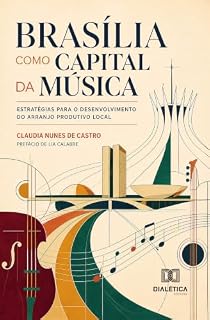 Livro Brasília como Capital da Música: Estratégias para o Desenvolvimento do Arranjo Produtivo Local