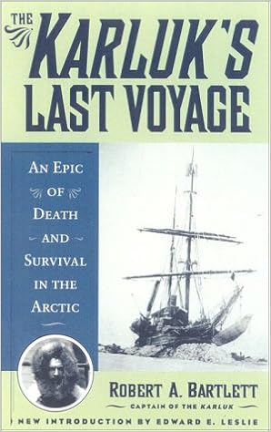 The Karluk S Last Voyage An Epic Of Death And Survival In The Arctic Robert A Bartlett 9780815411246 Amazon Com Books